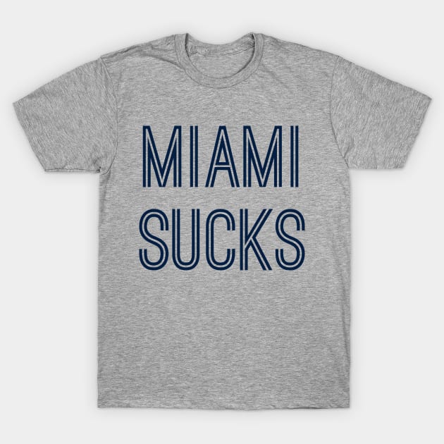 Miami Sucks (Navy Text) T-Shirt by caknuck